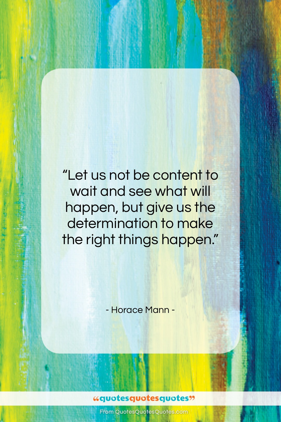 Horace Mann quote: “Let us not be content to wait…”- at QuotesQuotesQuotes.com