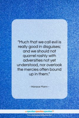 Horace Mann quote: “Much that we call evil is really…”- at QuotesQuotesQuotes.com