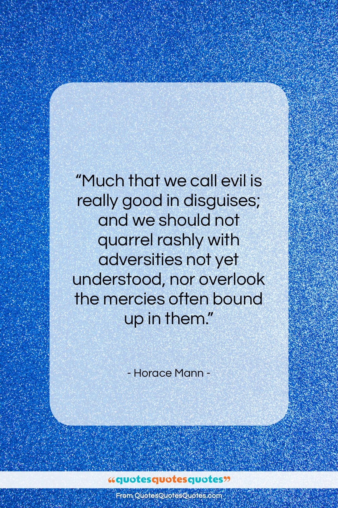 Horace Mann quote: “Much that we call evil is really…”- at QuotesQuotesQuotes.com