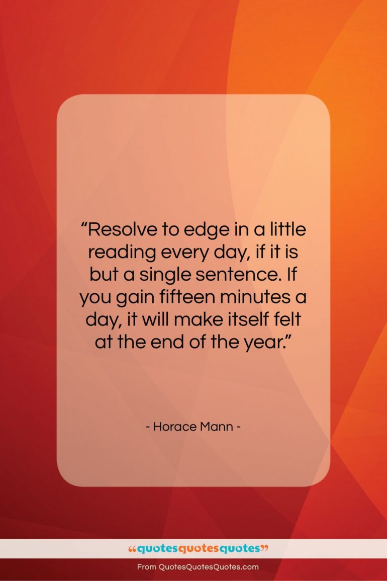 Horace Mann quote: “Resolve to edge in a little reading…”- at QuotesQuotesQuotes.com