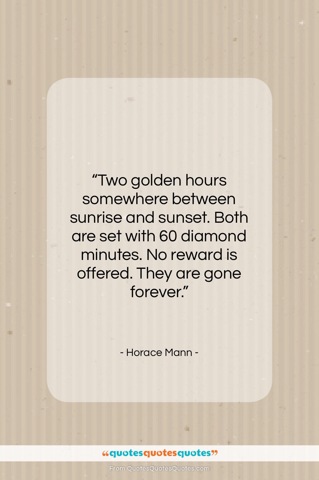Horace Mann quote: “Two golden hours somewhere between sunrise and…”- at QuotesQuotesQuotes.com