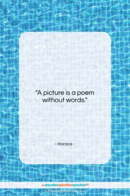Horace quote: “A picture is a poem without words….”- at QuotesQuotesQuotes.com