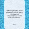 Horace quote: “Adversity has the effect of eliciting talents,…”- at QuotesQuotesQuotes.com