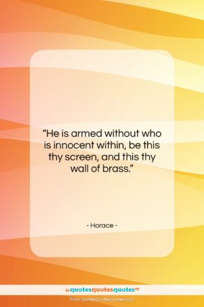 Horace quote: “He is armed without who is innocent…”- at QuotesQuotesQuotes.com