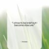 Horace quote: “I strive to be brief but I…”- at QuotesQuotesQuotes.com