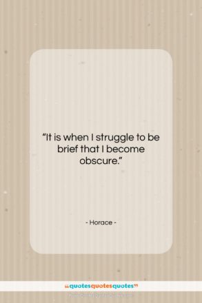 Horace quote: “It is when I struggle to be…”- at QuotesQuotesQuotes.com