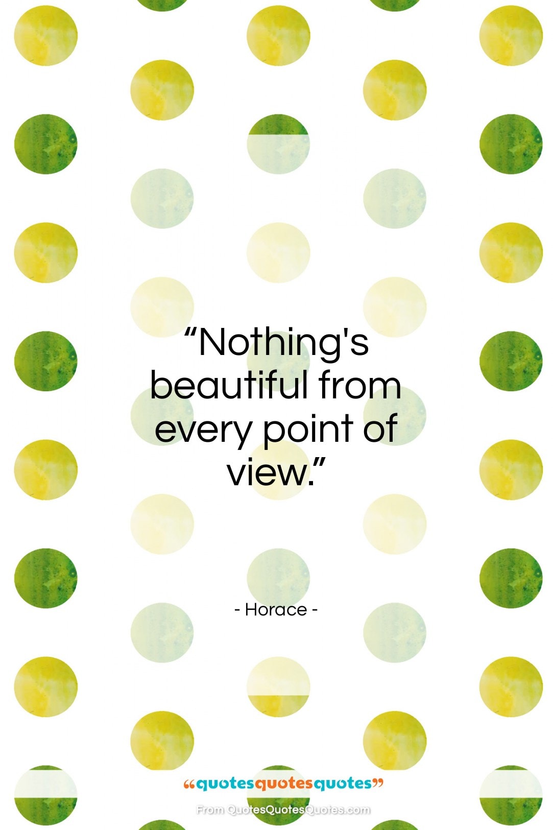 Horace quote: “Nothing’s beautiful from every point of view…”- at QuotesQuotesQuotes.com