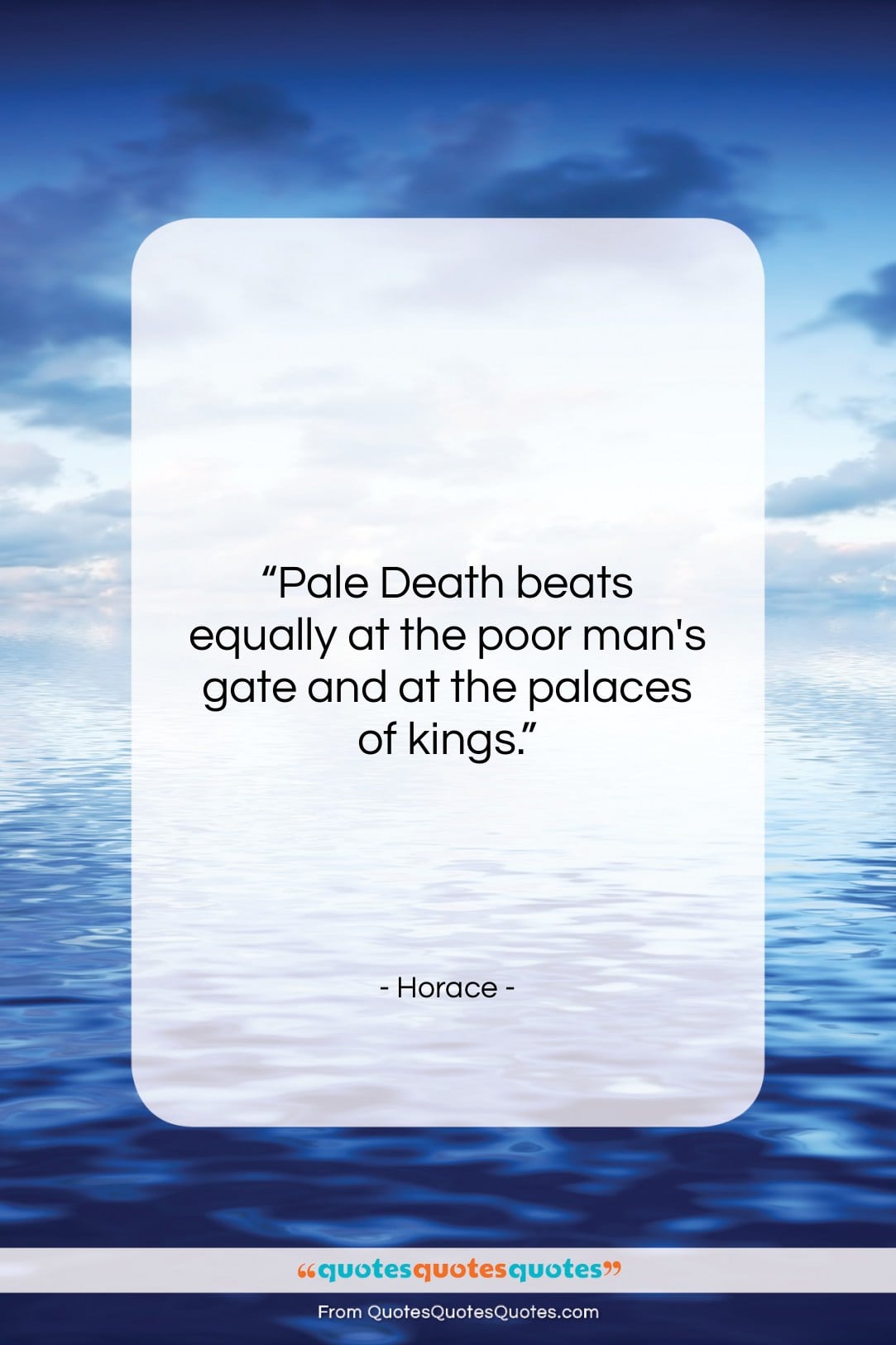 Horace quote: “Pale Death beats equally at the poor…”- at QuotesQuotesQuotes.com