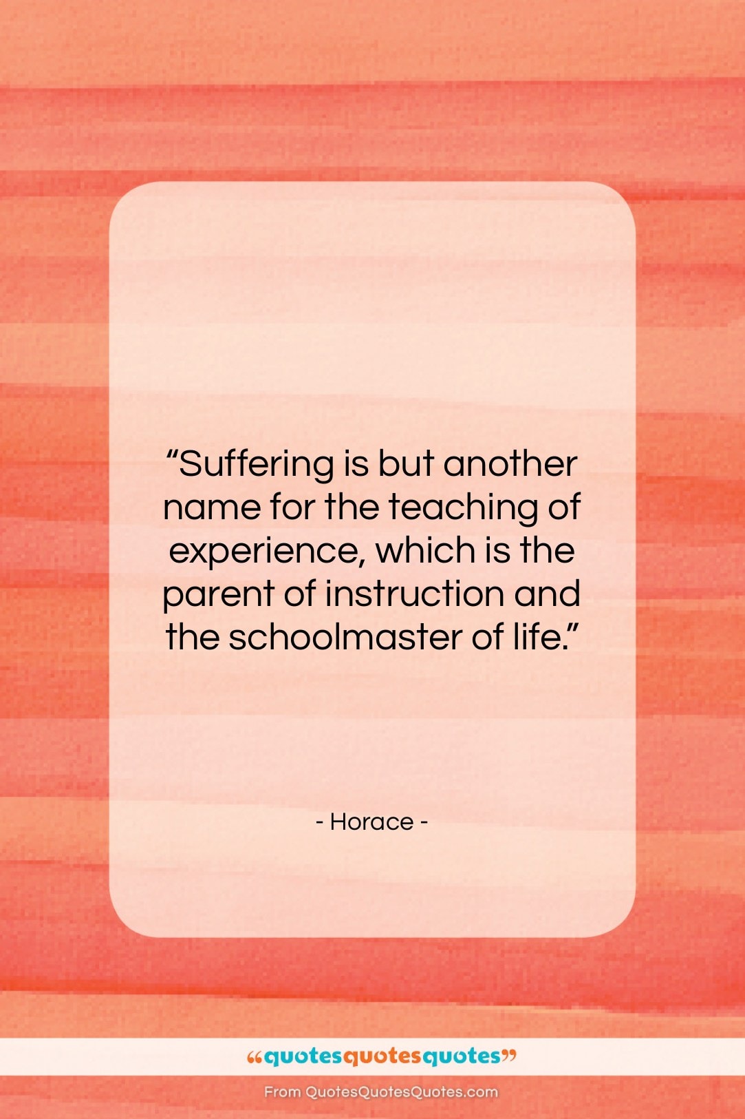 Horace quote: “Suffering is but another name for the…”- at QuotesQuotesQuotes.com