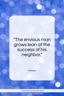Horace quote: “The envious man grows lean at the…”- at QuotesQuotesQuotes.com