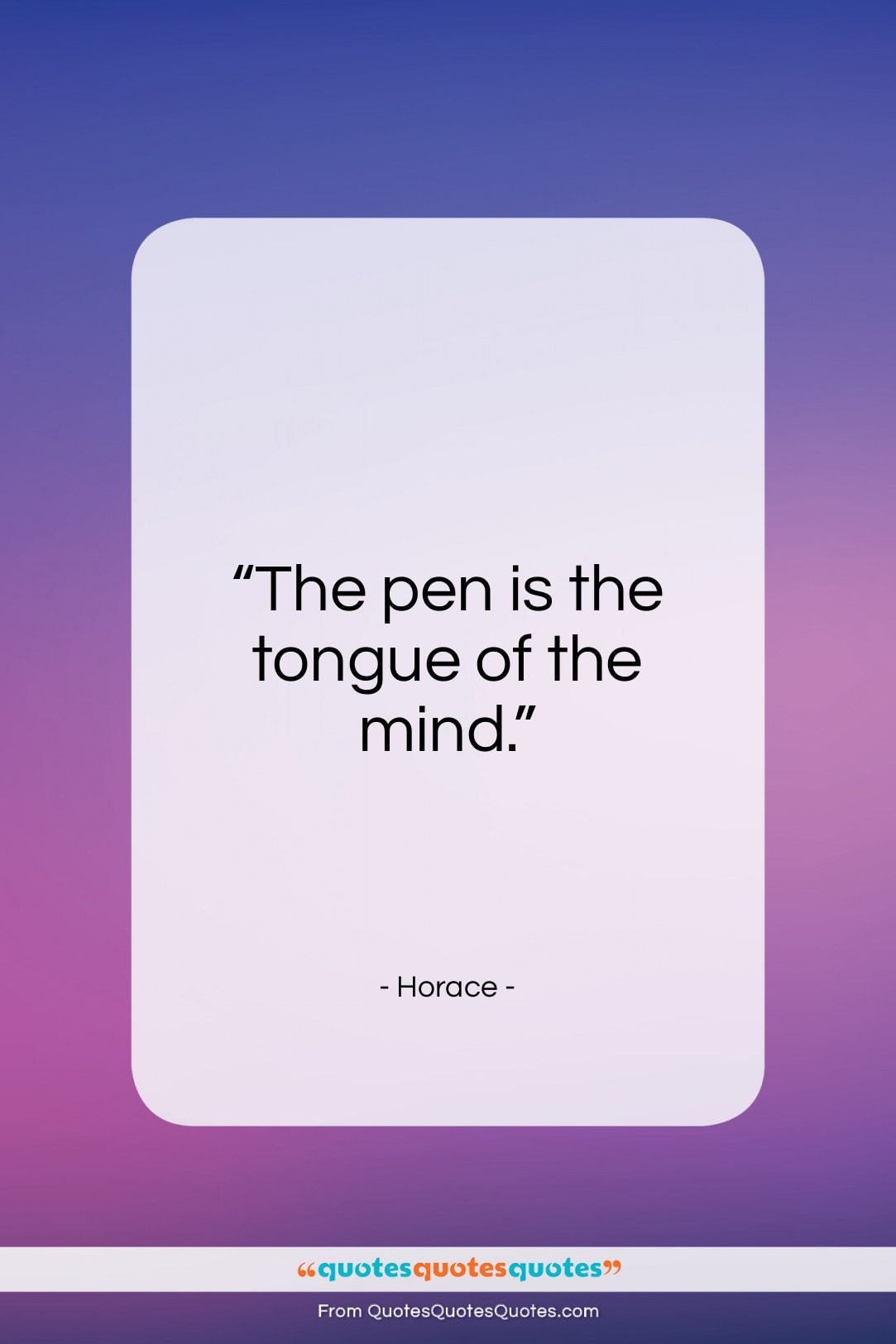 Horace quote: “The pen is the tongue of the…”- at QuotesQuotesQuotes.com