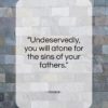 Horace quote: “Undeservedly, you will atone for the sins of your fathers.”- at QuotesQuotesQuotes.com