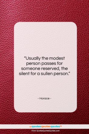 Horace quote: “Usually the modest person passes for someone…”- at QuotesQuotesQuotes.com