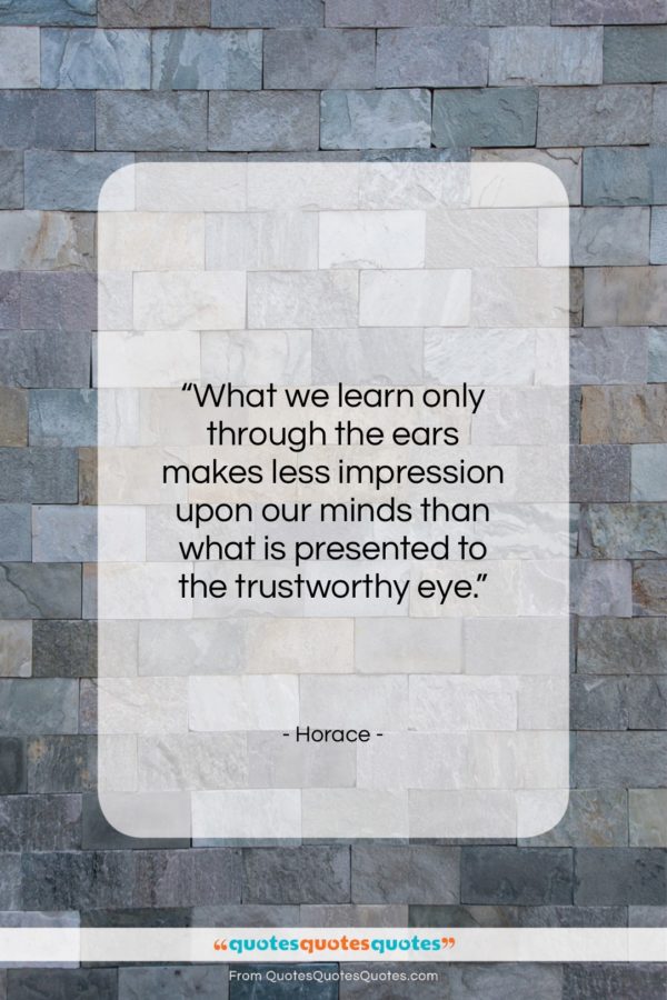 Horace quote: “What we learn only through the ears…”- at QuotesQuotesQuotes.com