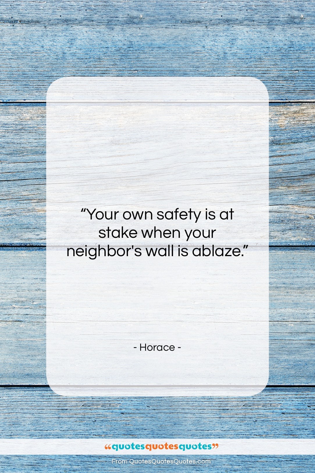 Horace quote: “Your own safety is at stake when…”- at QuotesQuotesQuotes.com