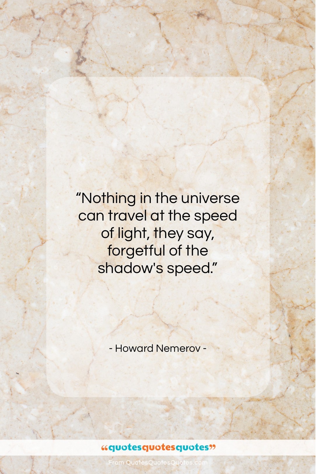 Howard Nemerov quote: “Nothing in the universe can travel at…”- at QuotesQuotesQuotes.com