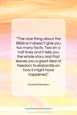 Howard Nemerov quote: “The nice thing about the Bible is…”- at QuotesQuotesQuotes.com
