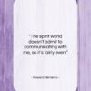 Howard Nemerov quote: “The spirit world doesn’t admit to communicating…”- at QuotesQuotesQuotes.com
