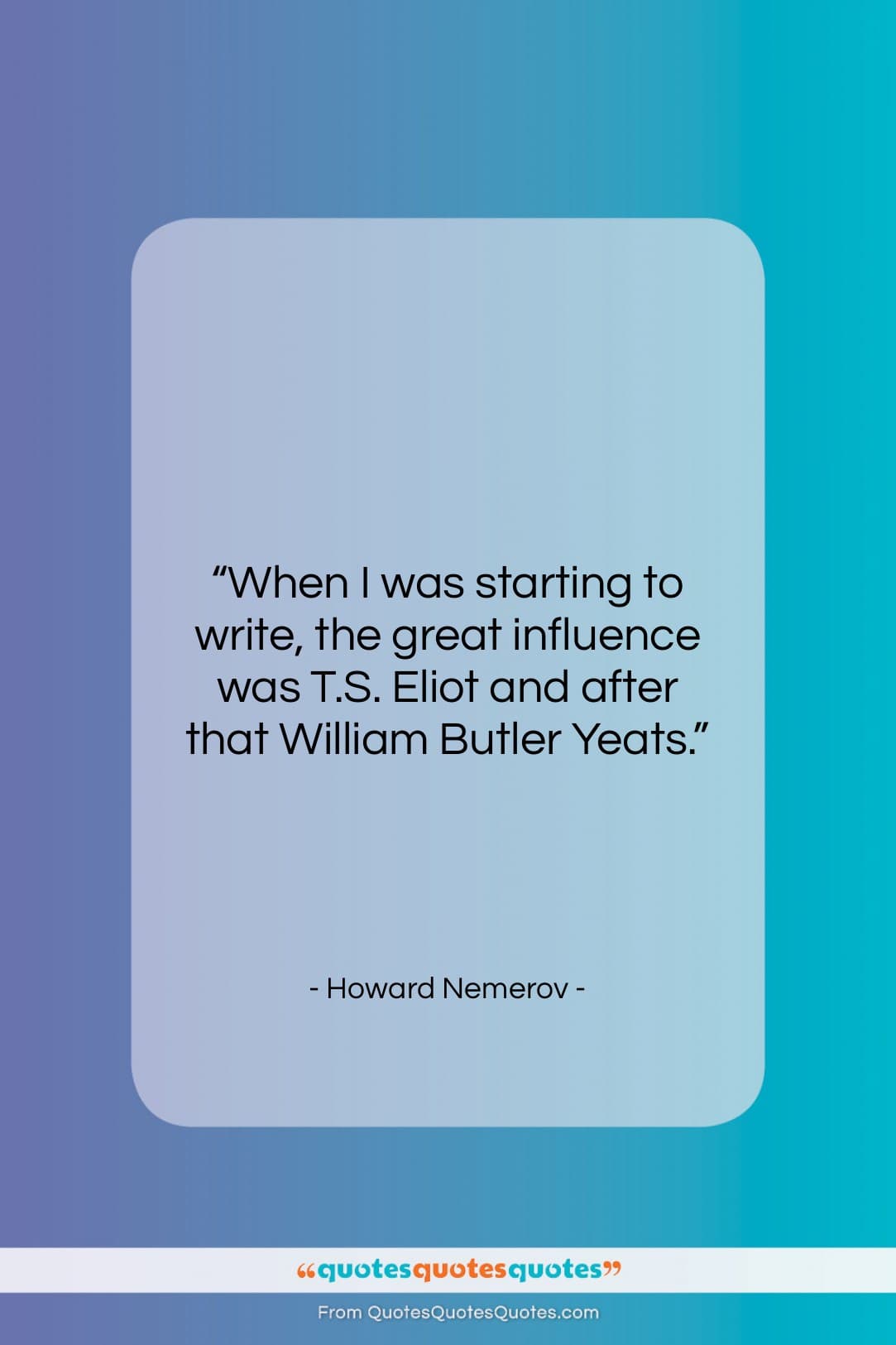 Howard Nemerov quote: “When I was starting to write, the…”- at QuotesQuotesQuotes.com