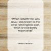 Howard Nemerov quote: “When Robert Frost was alive, I was…”- at QuotesQuotesQuotes.com
