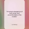 Ian Fleming quote: “A horse is dangerous at both ends,…”- at QuotesQuotesQuotes.com