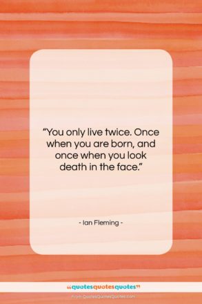 Ian Fleming quote: “You only live twice. Once when you…”- at QuotesQuotesQuotes.com