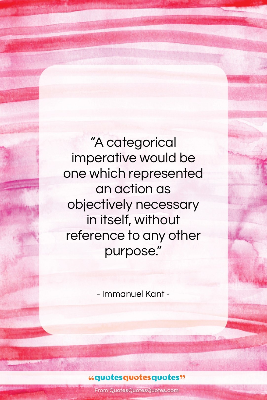 Immanuel Kant quote: “A categorical imperative would be one which…”- at QuotesQuotesQuotes.com