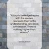 Immanuel Kant quote: “All our knowledge begins with the senses,…”- at QuotesQuotesQuotes.com