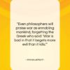 Immanuel Kant quote: “Even philosophers will praise war as ennobling…”- at QuotesQuotesQuotes.com