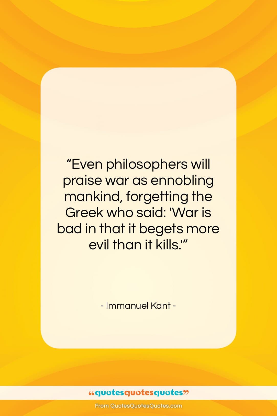 Immanuel Kant quote: “Even philosophers will praise war as ennobling…”- at QuotesQuotesQuotes.com