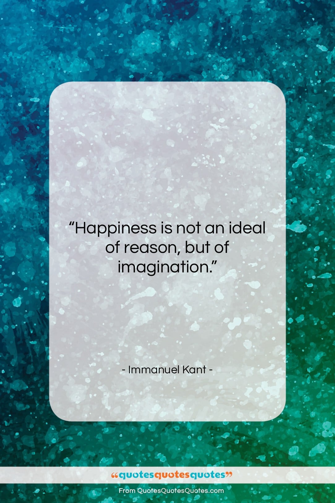Immanuel Kant quote: “Happiness is not an ideal of reason,…”- at QuotesQuotesQuotes.com