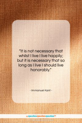 Immanuel Kant quote: “It is not necessary that whilst I…”- at QuotesQuotesQuotes.com
