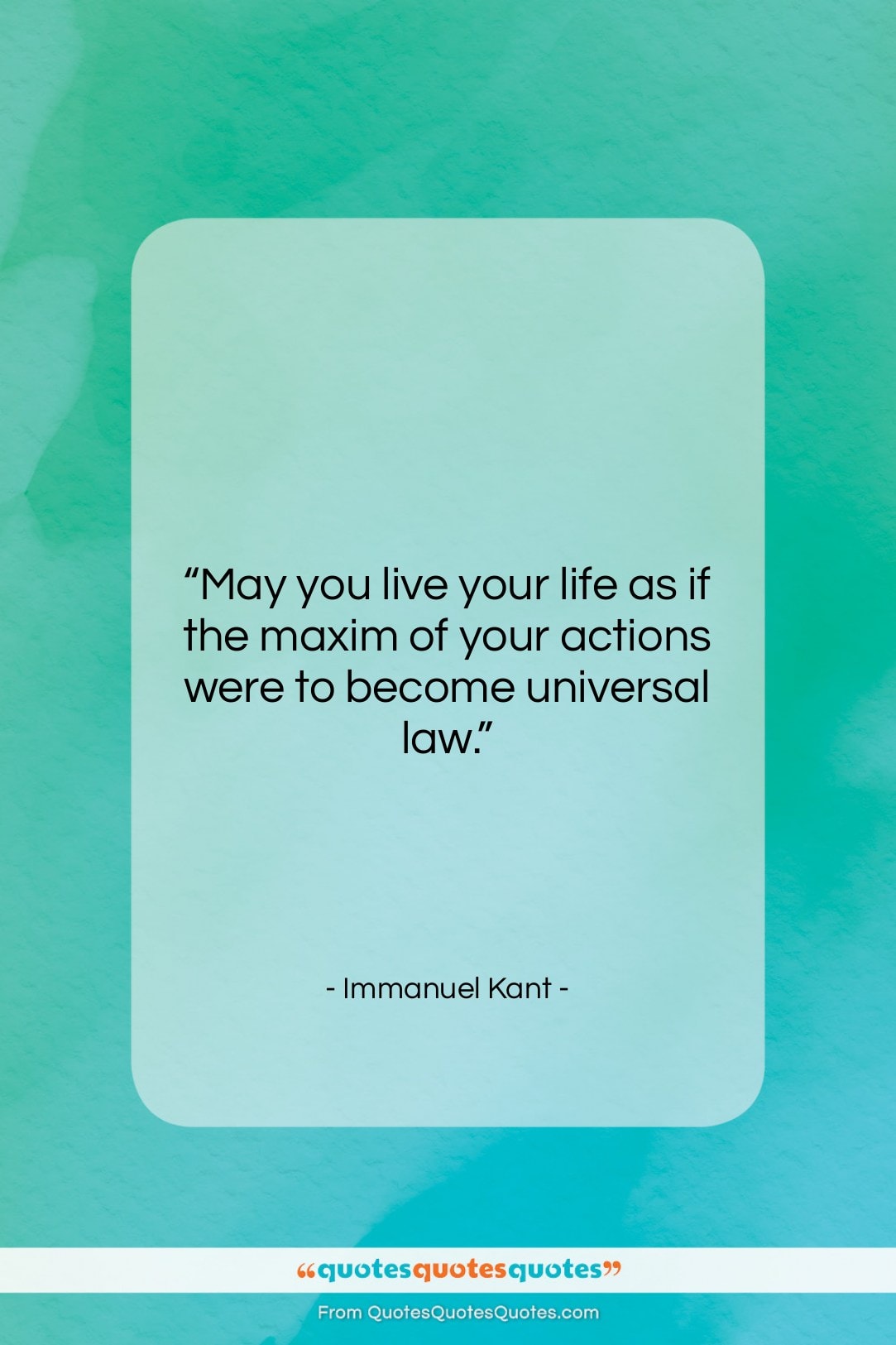 Immanuel Kant quote: “May you live your life as if…”- at QuotesQuotesQuotes.com