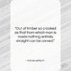 Immanuel Kant quote: “Out of timber so crooked as that…”- at QuotesQuotesQuotes.com
