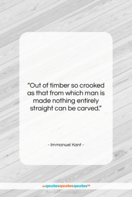 Immanuel Kant quote: “Out of timber so crooked as that…”- at QuotesQuotesQuotes.com