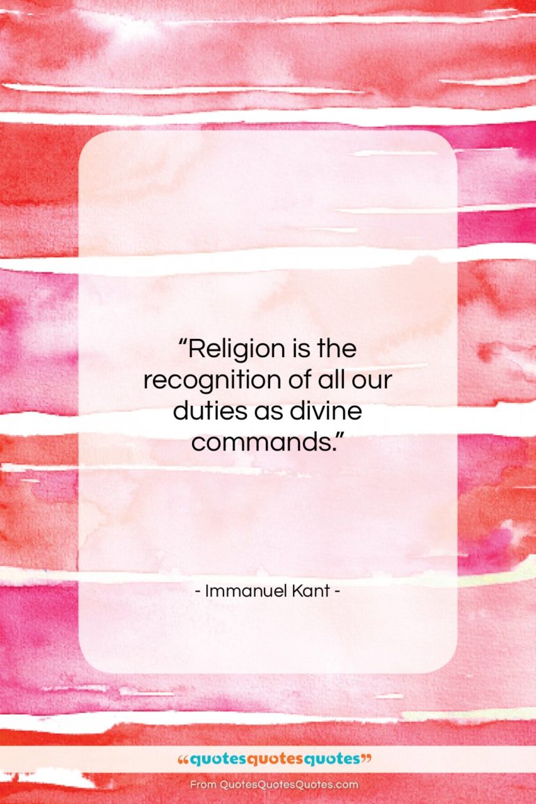 Immanuel Kant quote: “Religion is the recognition of all our…”- at QuotesQuotesQuotes.com