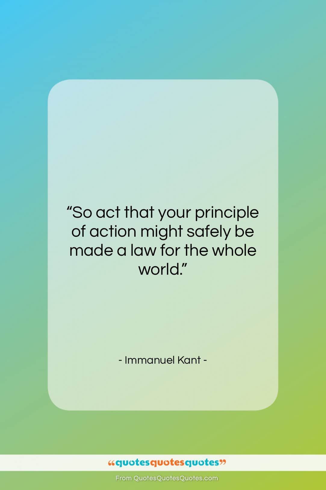 Immanuel Kant quote: “So act that your principle of action…”- at QuotesQuotesQuotes.com