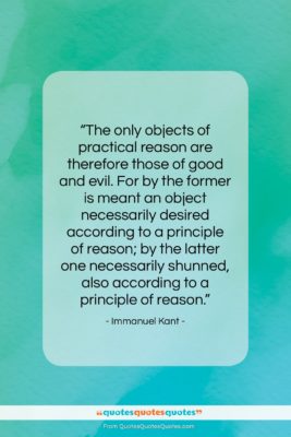 Immanuel Kant quote: “The only objects of practical reason are…”- at QuotesQuotesQuotes.com