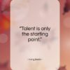 Irving Berlin quote: “Talent is only the starting point….”- at QuotesQuotesQuotes.com