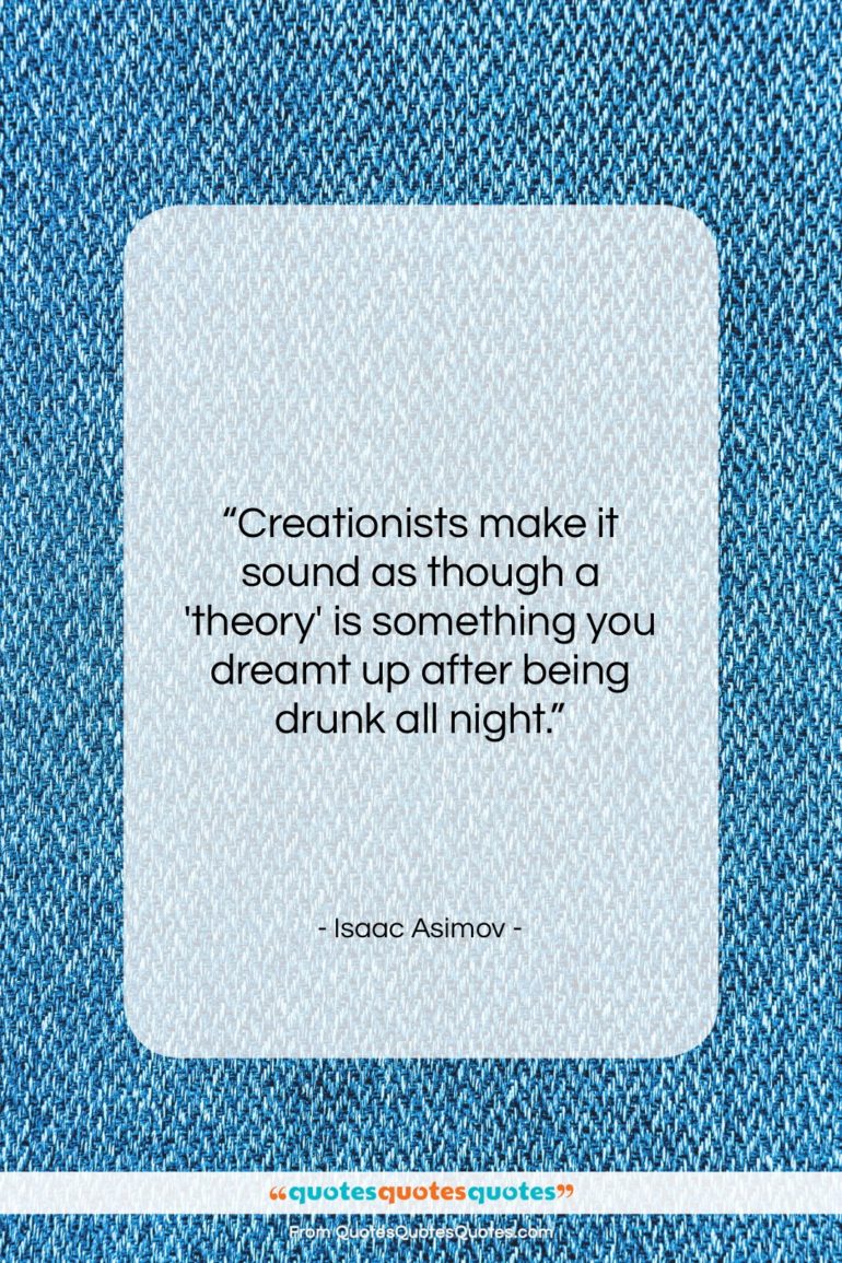 Isaac Asimov quote: “Creationists make it sound as though a…”- at QuotesQuotesQuotes.com