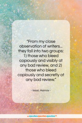 Isaac Asimov quote: “From my close observation of writers… they…”- at QuotesQuotesQuotes.com