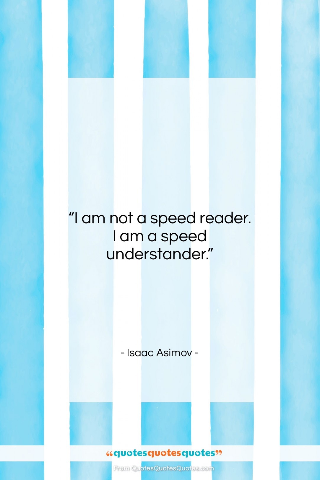 Isaac Asimov quote: “I am not a speed reader. I…”- at QuotesQuotesQuotes.com