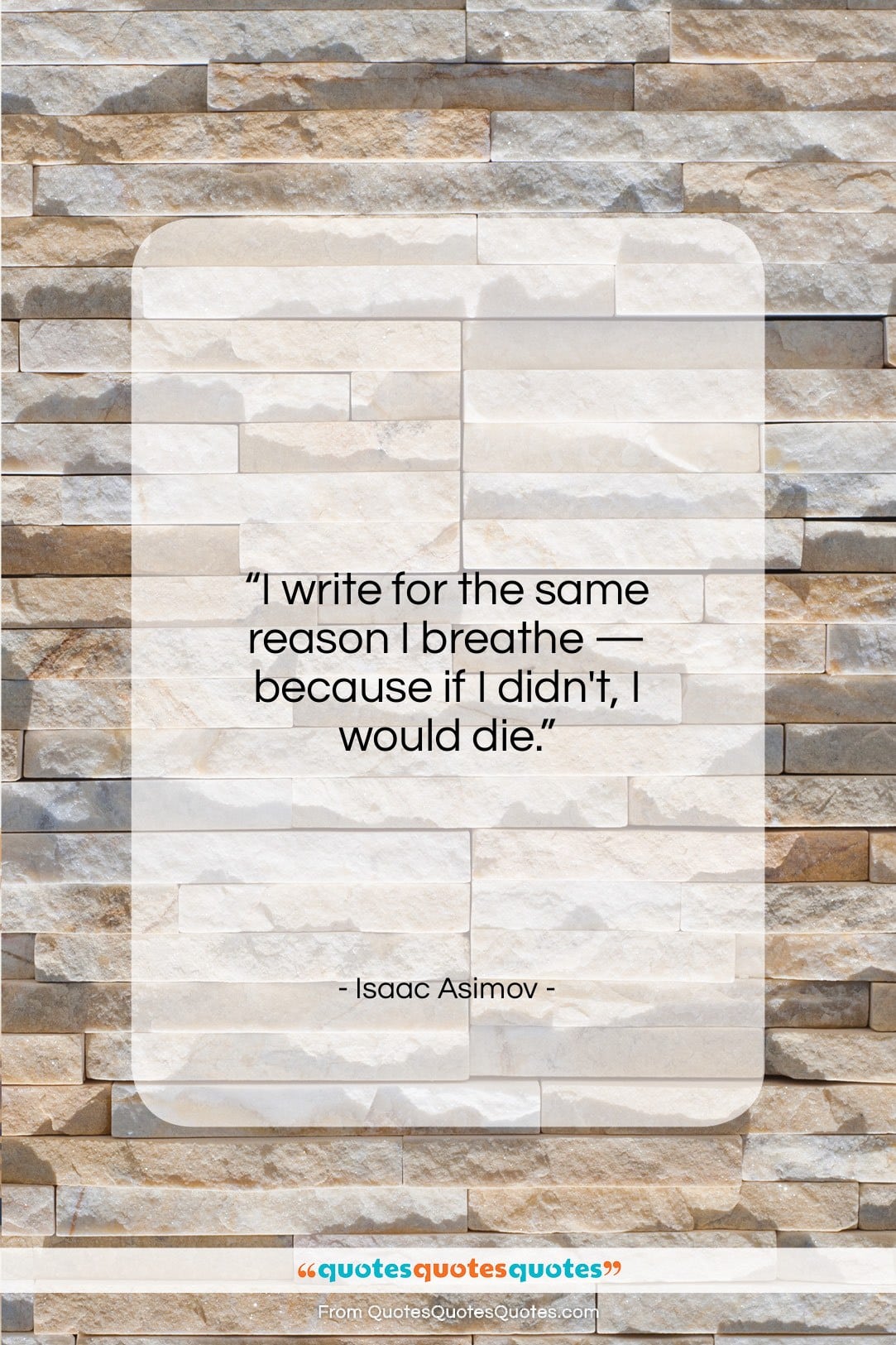 Isaac Asimov quote: “I write for the same reason I…”- at QuotesQuotesQuotes.com