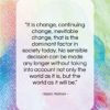 Isaac Asimov quote: “It is change, continuing change, inevitable change,…”- at QuotesQuotesQuotes.com