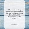 Isaac Asimov quote: “The most exciting phrase to hear in…”- at QuotesQuotesQuotes.com