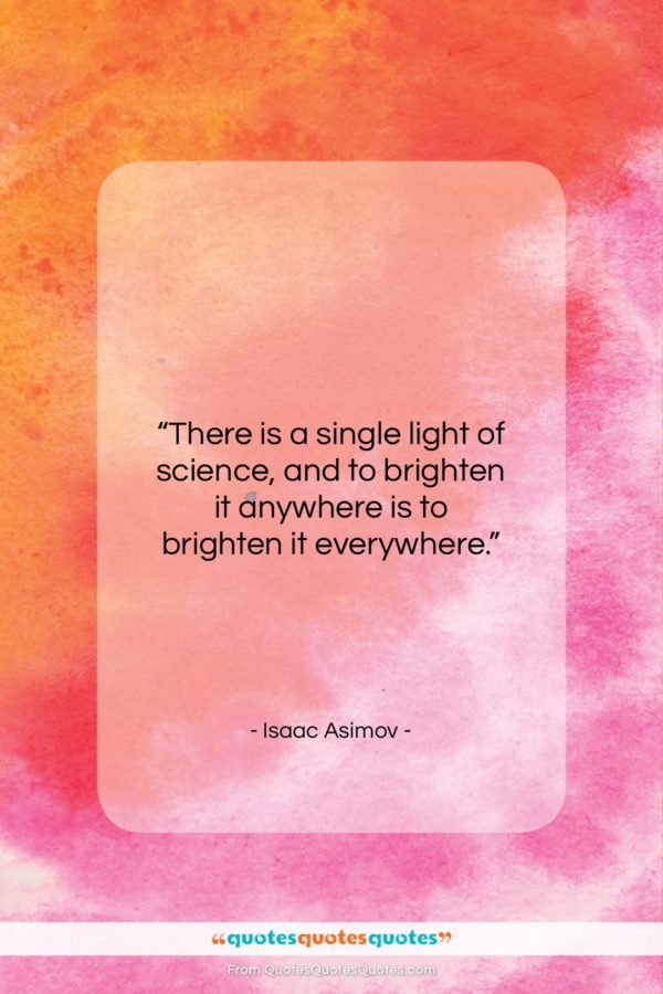 Isaac Asimov quote: “There is a single light of science…”- at QuotesQuotesQuotes.com