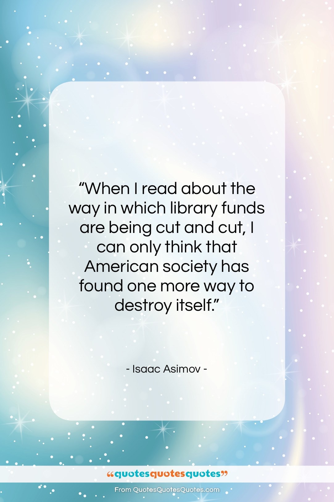 Isaac Asimov quote: “When I read about the way in…”- at QuotesQuotesQuotes.com