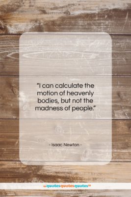 Isaac Newton quote: “I can calculate the motion of heavenly…”- at QuotesQuotesQuotes.com