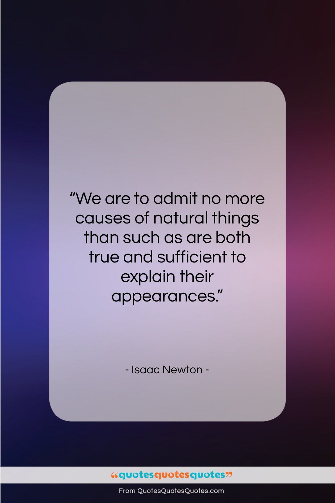 Isaac Newton quote: “We are to admit no more causes…”- at QuotesQuotesQuotes.com