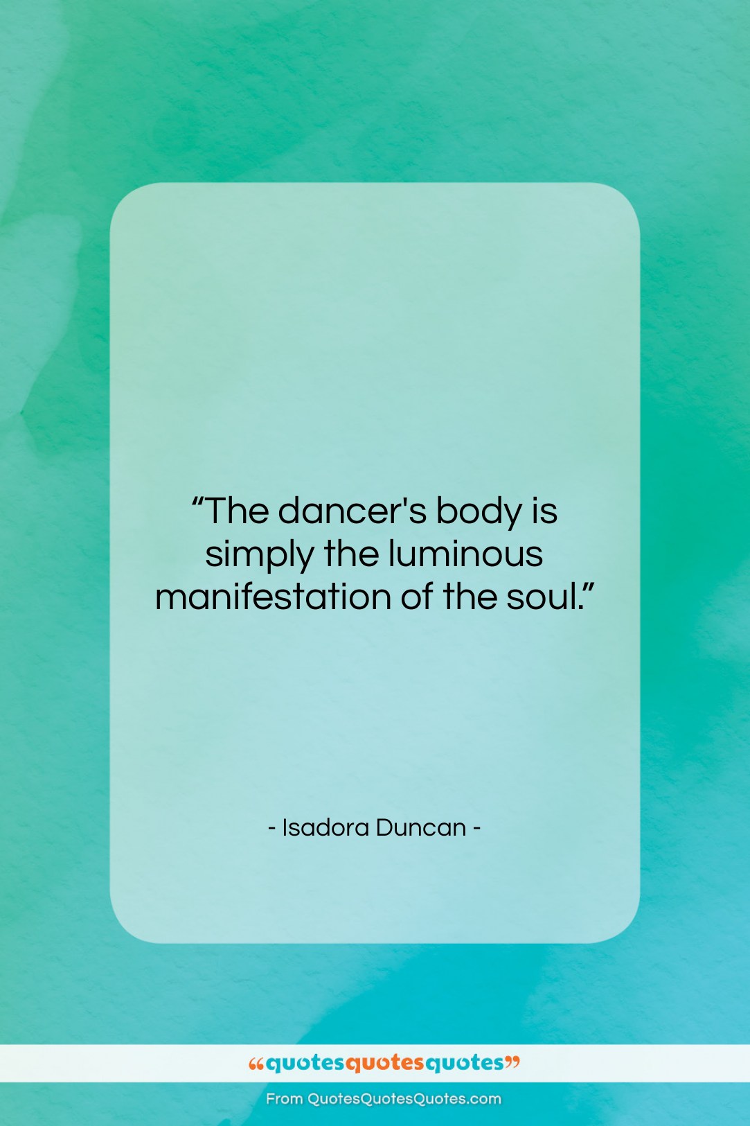 Isadora Duncan quote: “The dancer’s body is simply the luminous…”- at QuotesQuotesQuotes.com